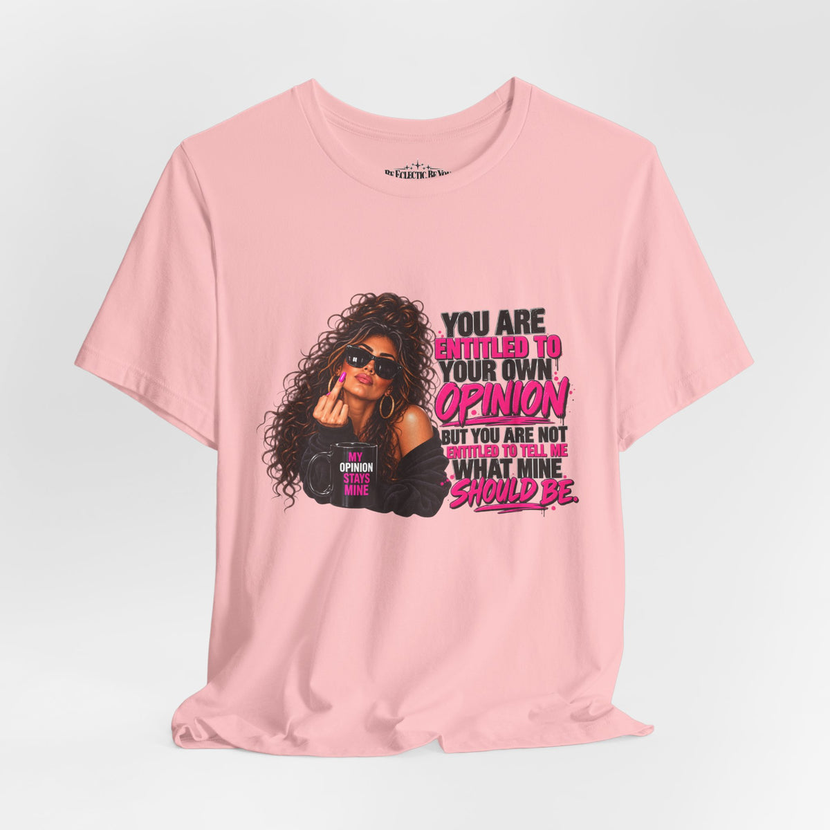 You Are Entitled to Your Own Opinion Graphic Tee