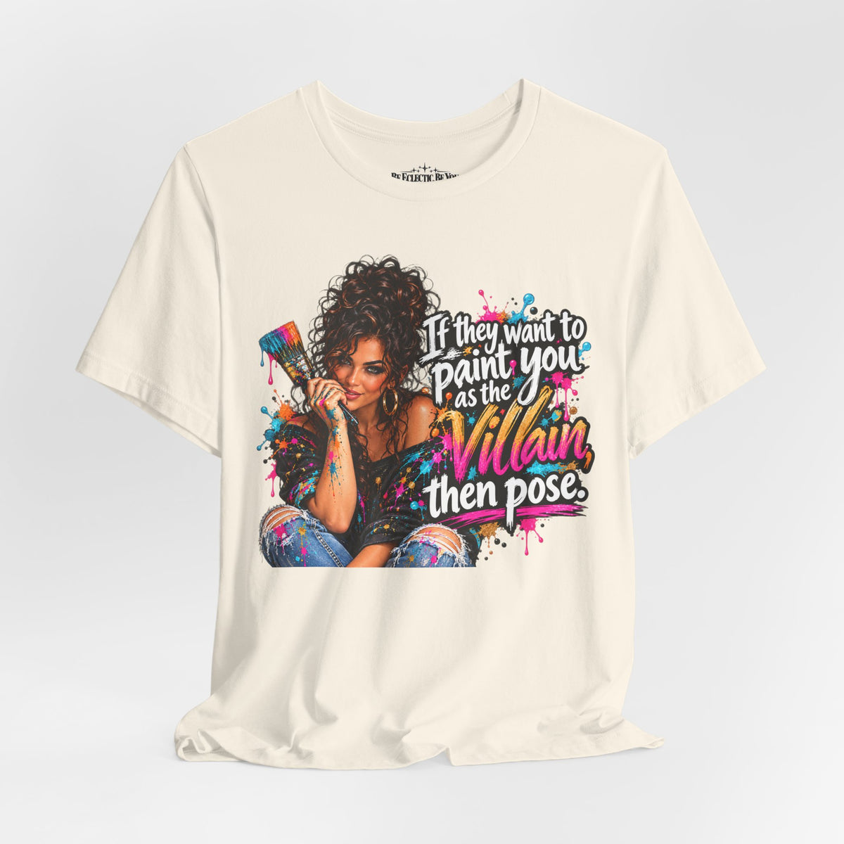 “If They Want to Paint You Villain, Then Pose” Artistic Quote T-Shirt