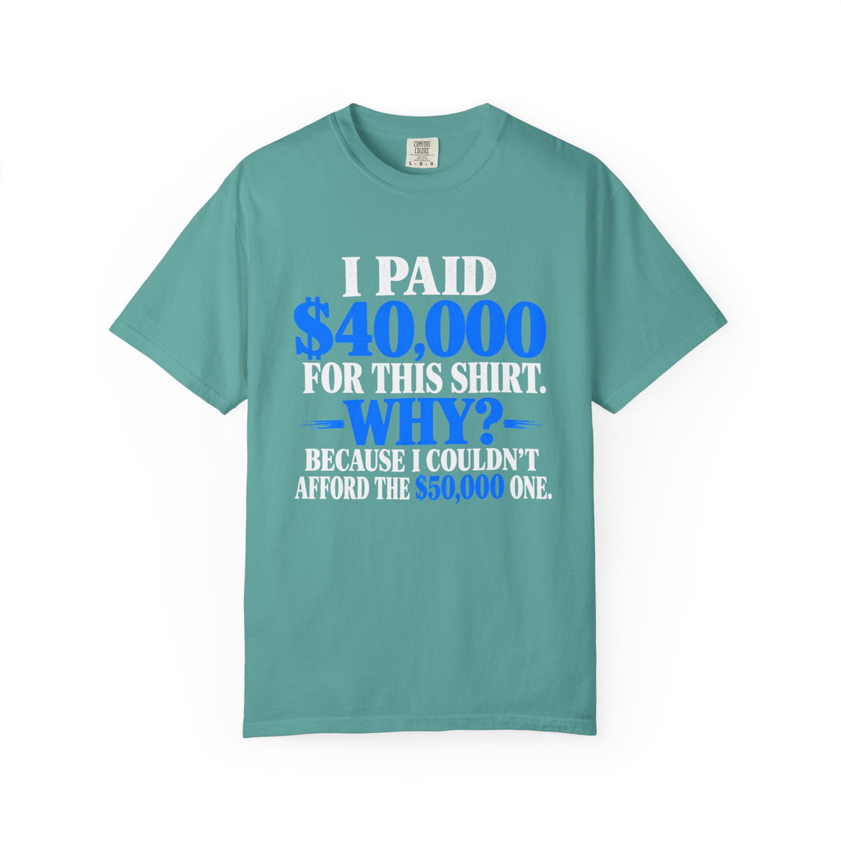 I Paid 40,000 For This Shirt T-Shirt — Funny Statement Graphic Tee