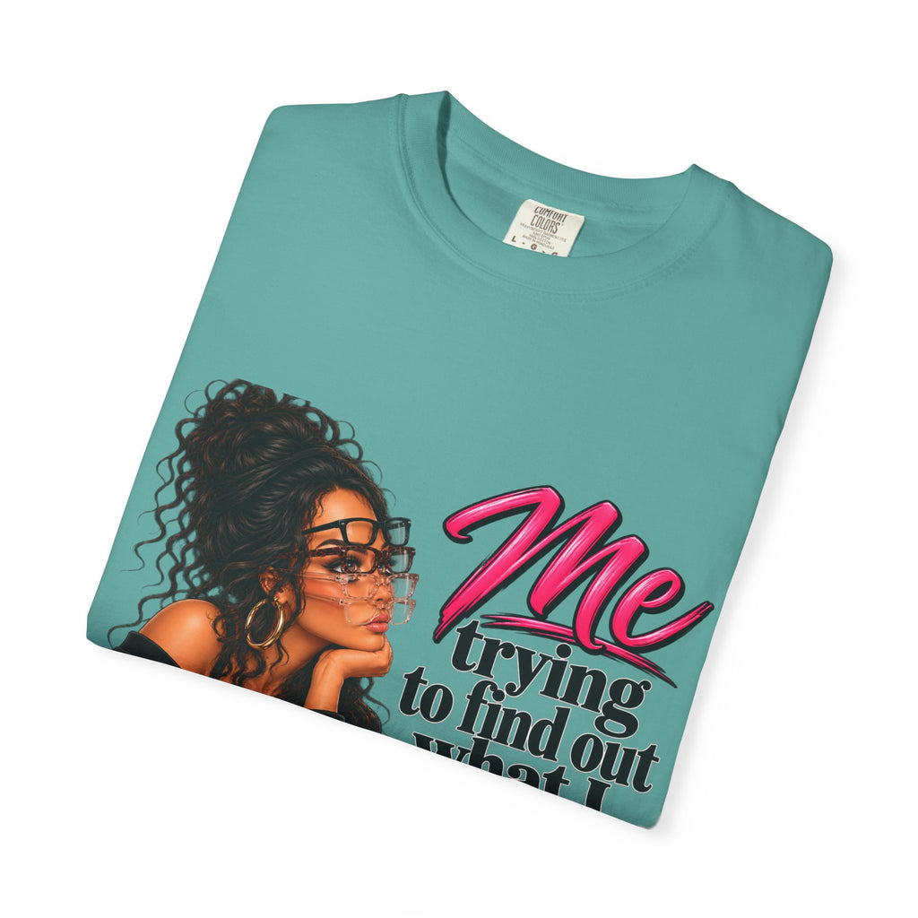T-Shirt — "Me Trying to Find Out What I Saw in Him" Graphic Tee