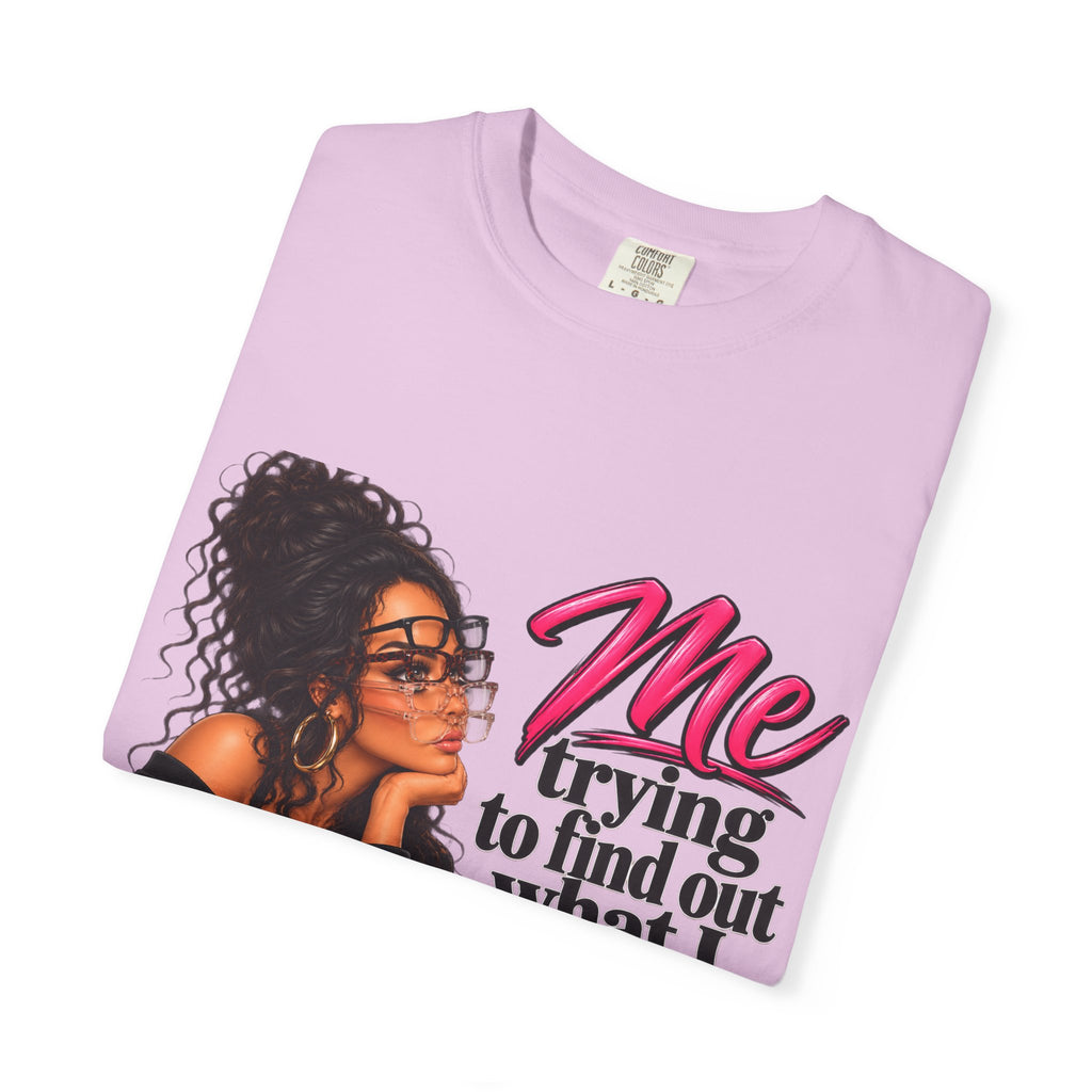 T-Shirt — "Me Trying to Find Out What I Saw in Him" Graphic Tee