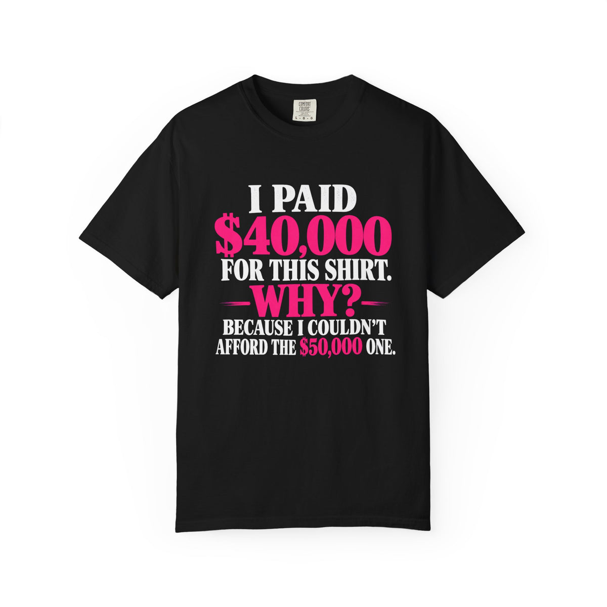 I Paid 40,000 For This Shirt T-Shirt — Funny Luxury Joke Tee