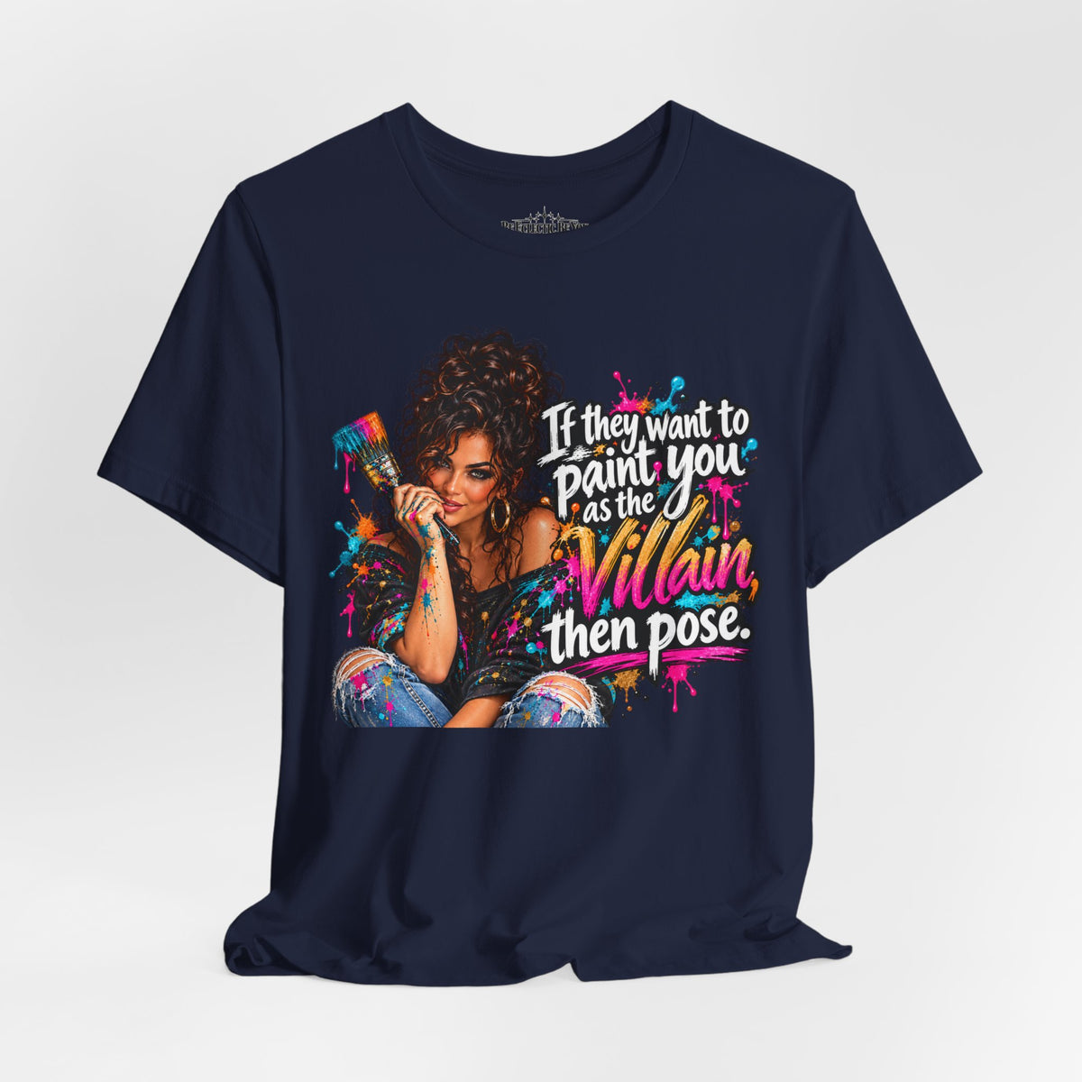 “If They Want to Paint You Villain, Then Pose” Artistic Quote T-Shirt