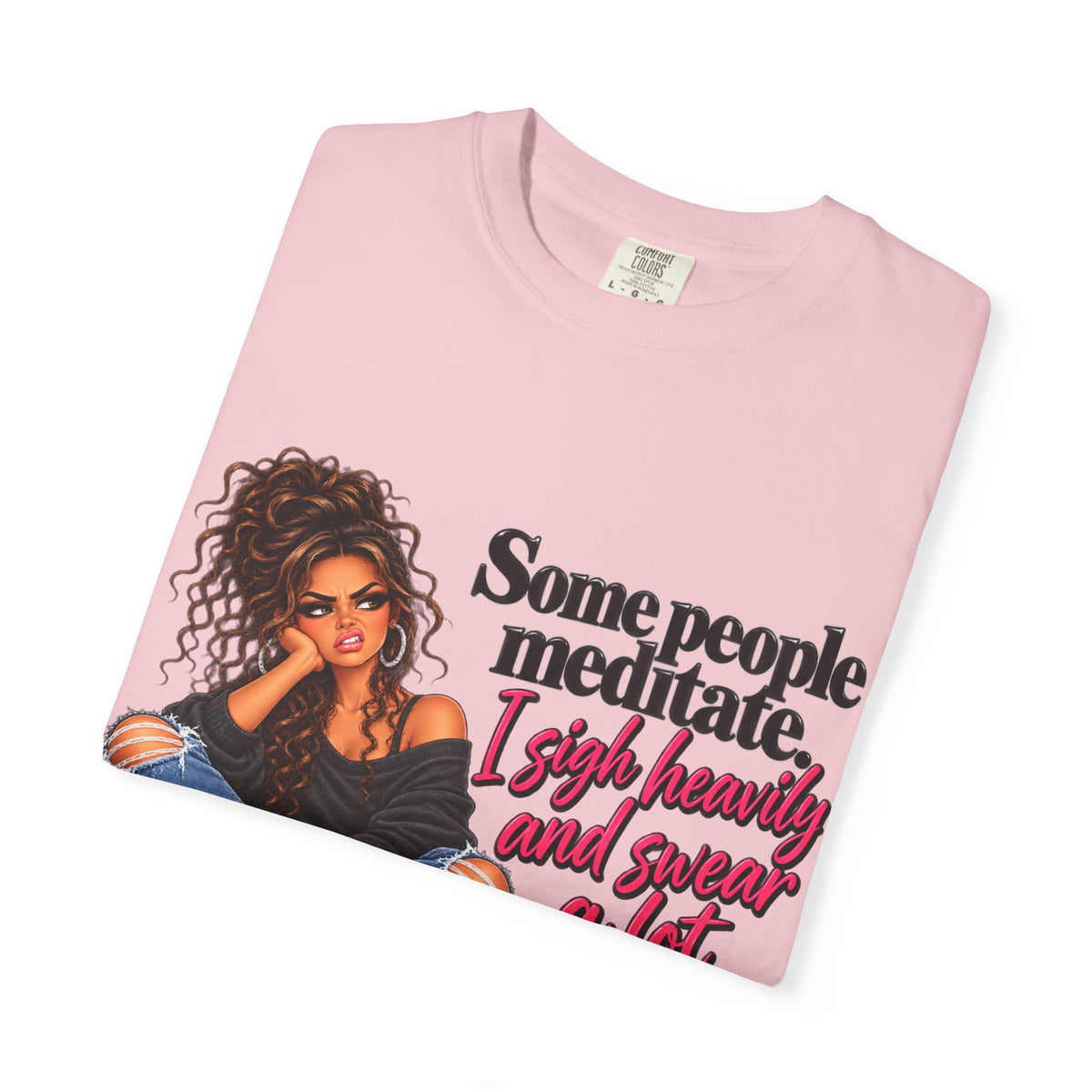 T-Shirt — "Some People Meditate, I Sigh Heavily and Squeal a Lot" Graphic Tee