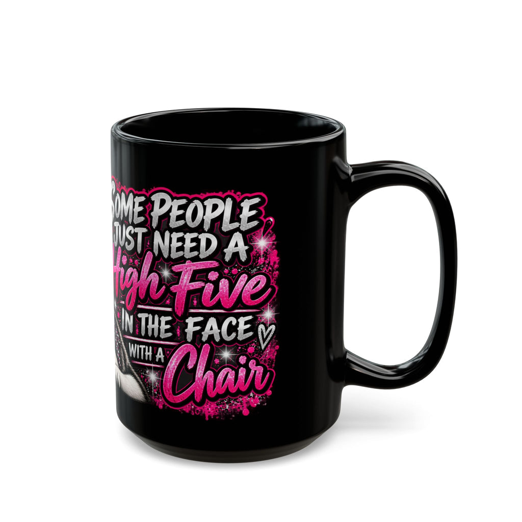11oz/15oz Black Mug — "Some People Just Need a High Five in the Face with a Chair" Graphic Mug (Sassy Woman & Husky)