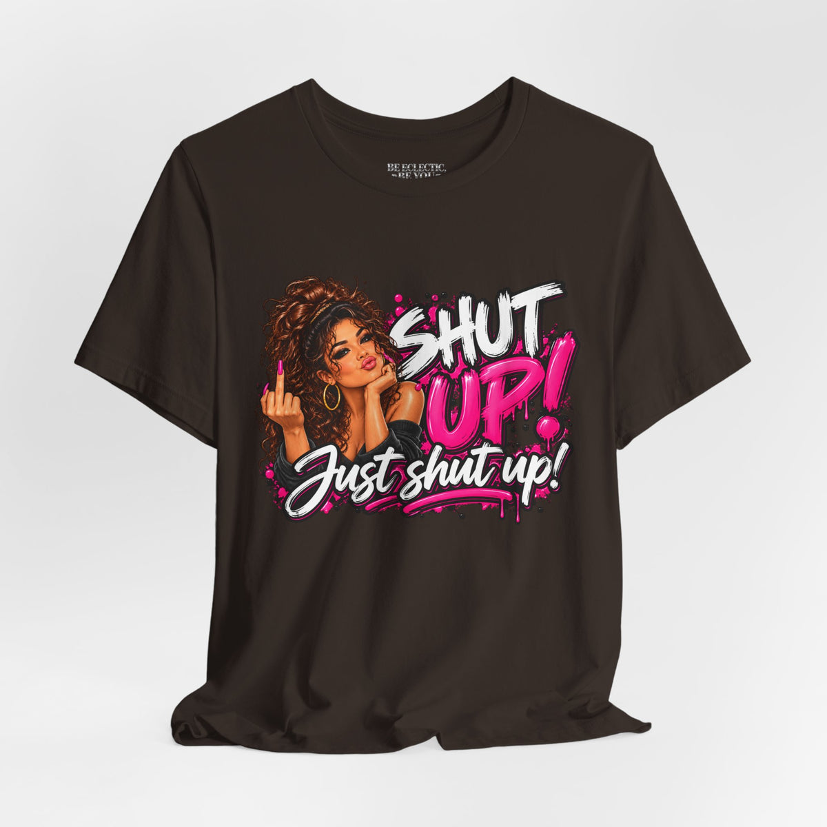 Shut Up Just Shut Up Funny Sassy Graphic Tee