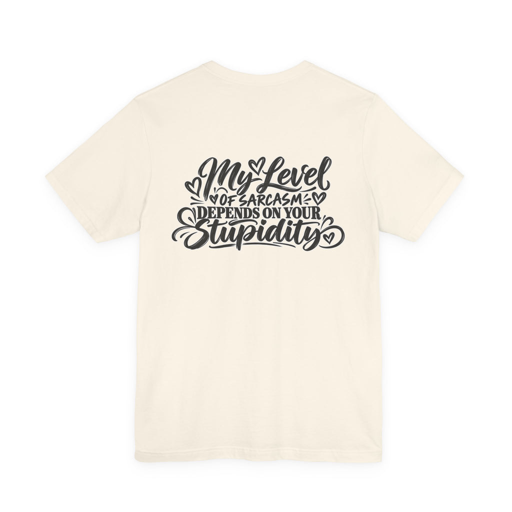 My Level of Sarcasm Depends on Your Stupidity T-Shirt