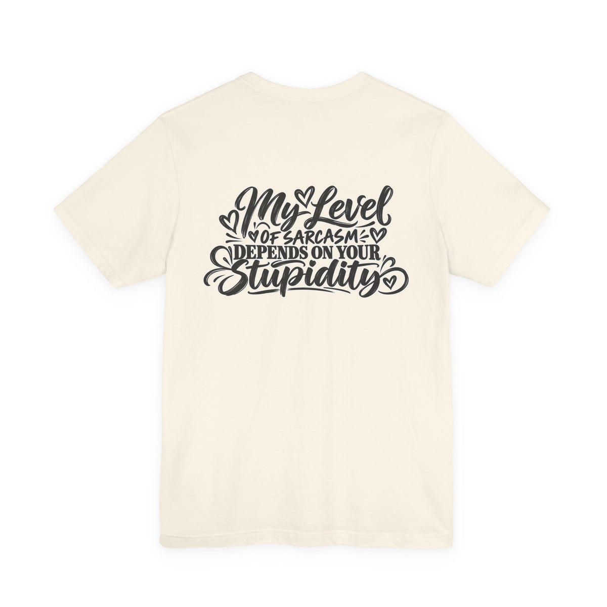 My Level of Sarcasm Depends on Your Stupidity T-Shirt