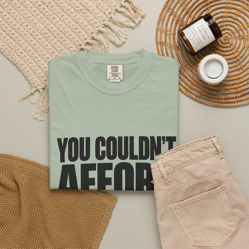 T-Shirt — "You Couldn't Afford This Shirt." Bold Graphic Tee