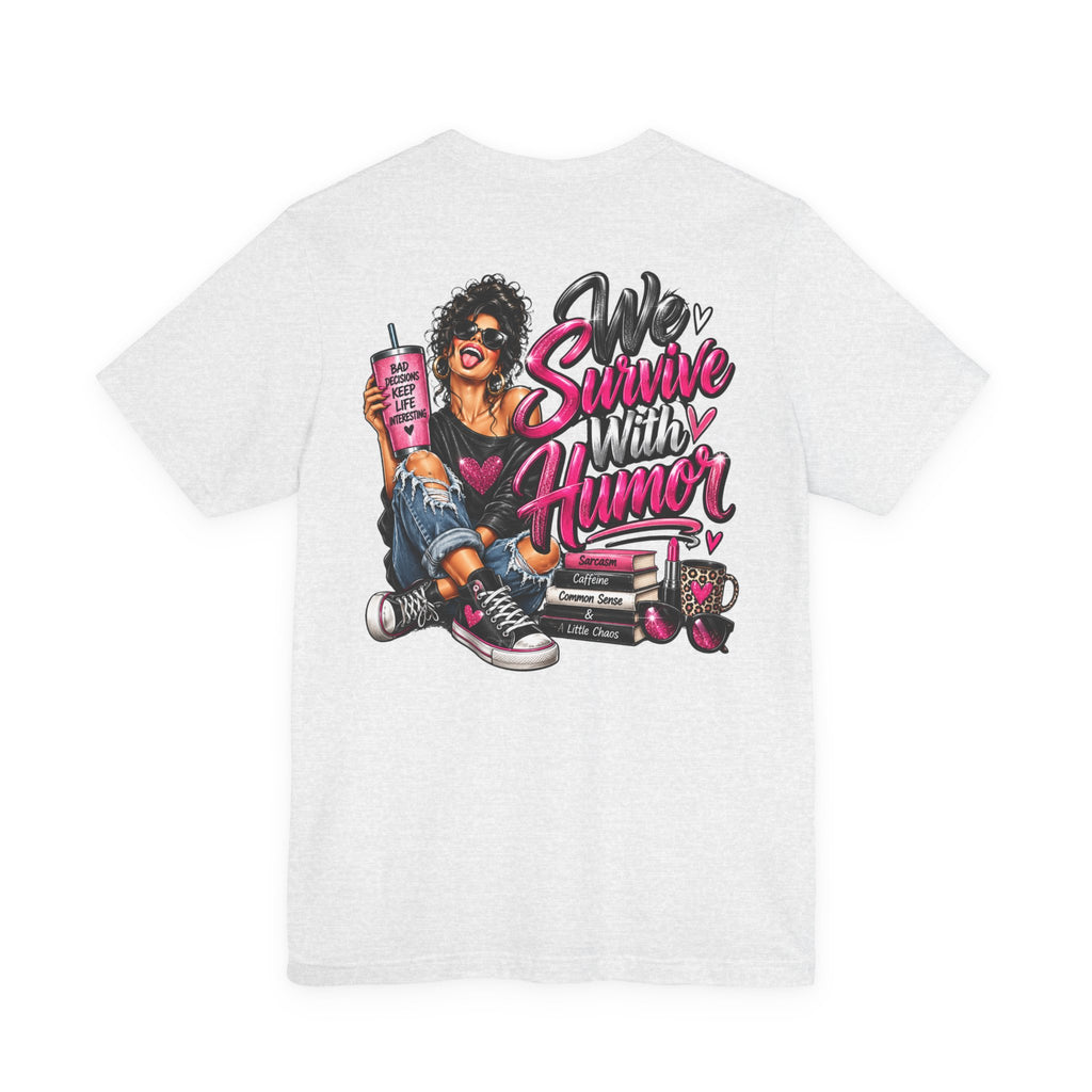 We Survive With Humor Graphic T-Shirt