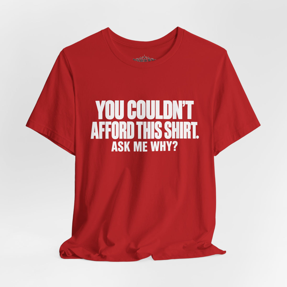 You Couldn't Afford This Shirt Ask Me Why Funny Quote T-Shirt
