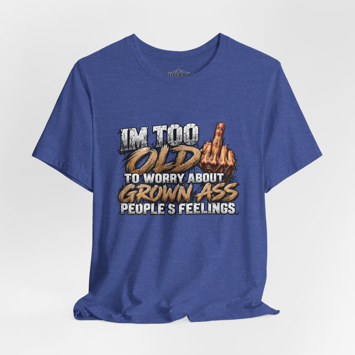 I'm Too Old to Worry About Growin' Asses People Keep Selling T-Shirt