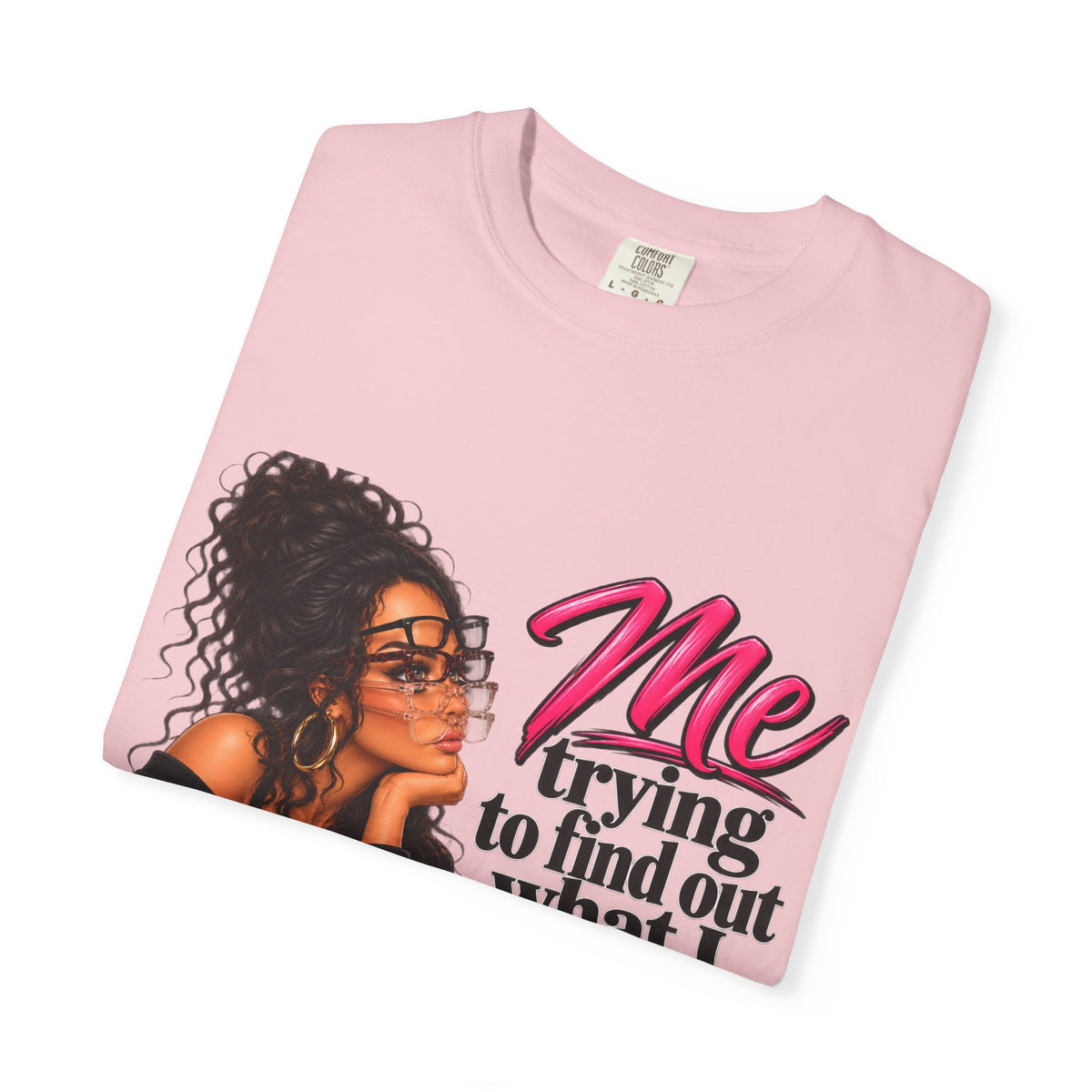 T-Shirt — "Me Trying to Find Out What I Saw in Him" Graphic Tee