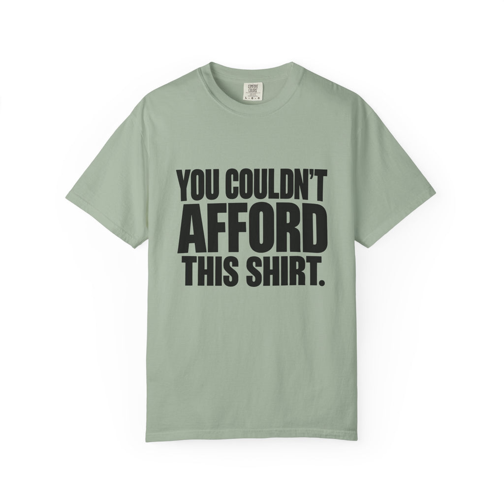 T-Shirt — "You Couldn't Afford This Shirt." Bold Graphic Tee