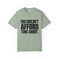 T-Shirt — "You Couldn't Afford This Shirt." Bold Graphic Tee