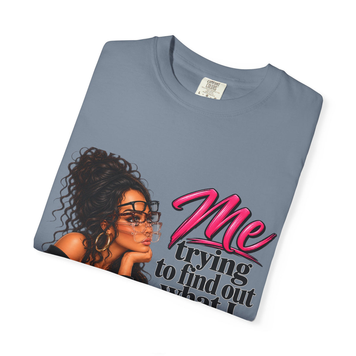 T-Shirt — "Me Trying to Find Out What I Saw in Him" Graphic Tee