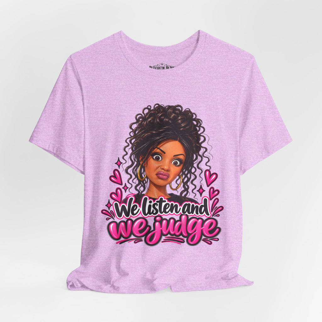 We Listen and We Judge Graphic T-Shirt