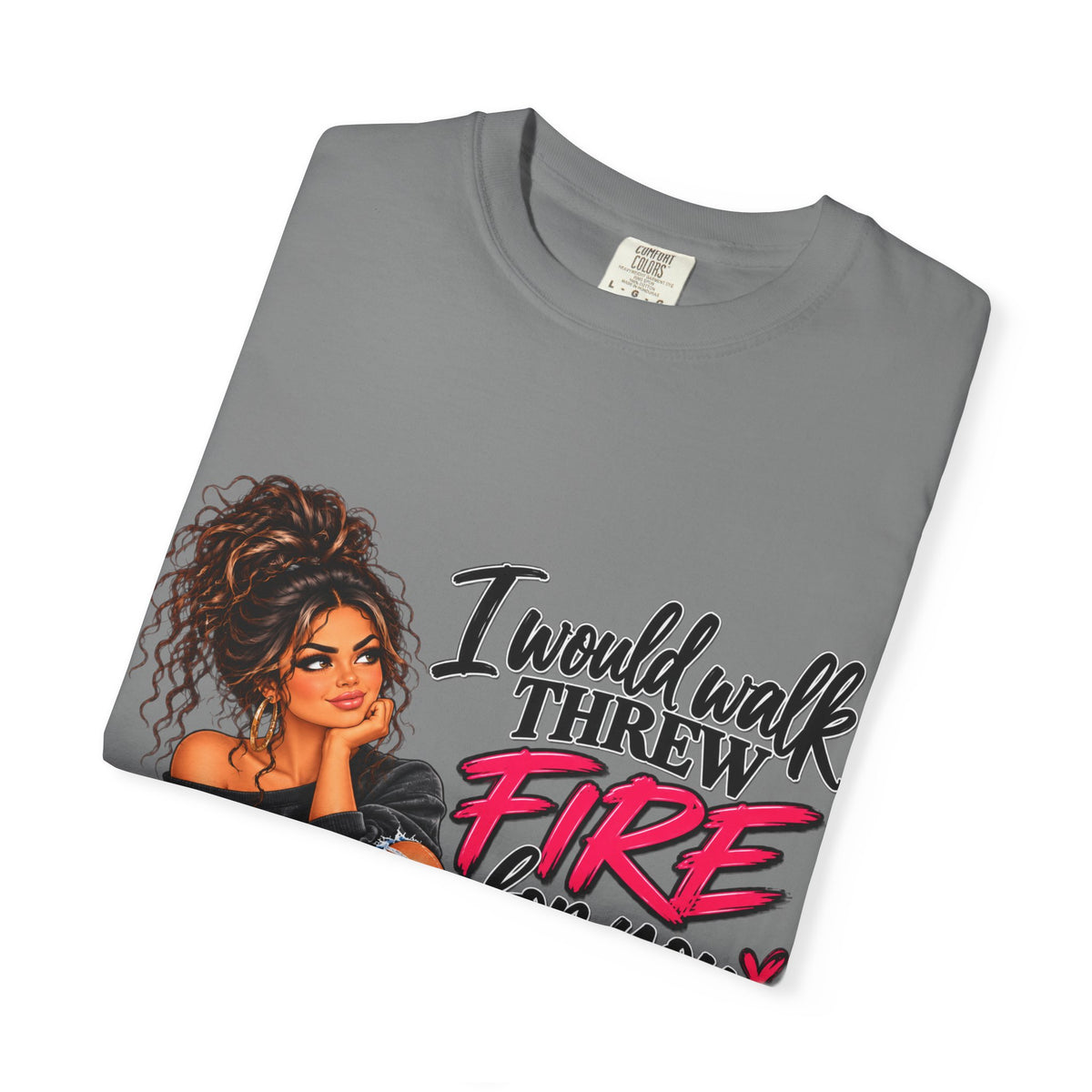 Graphic Tee — "I Would Walk Through Fire for You But I Don't Have The Shoes" Girl Illustration