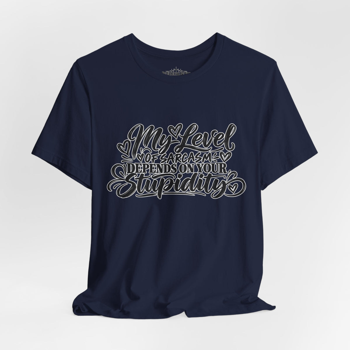 My Level of Sarcasm Depends on Your Stupidity T-Shirt
