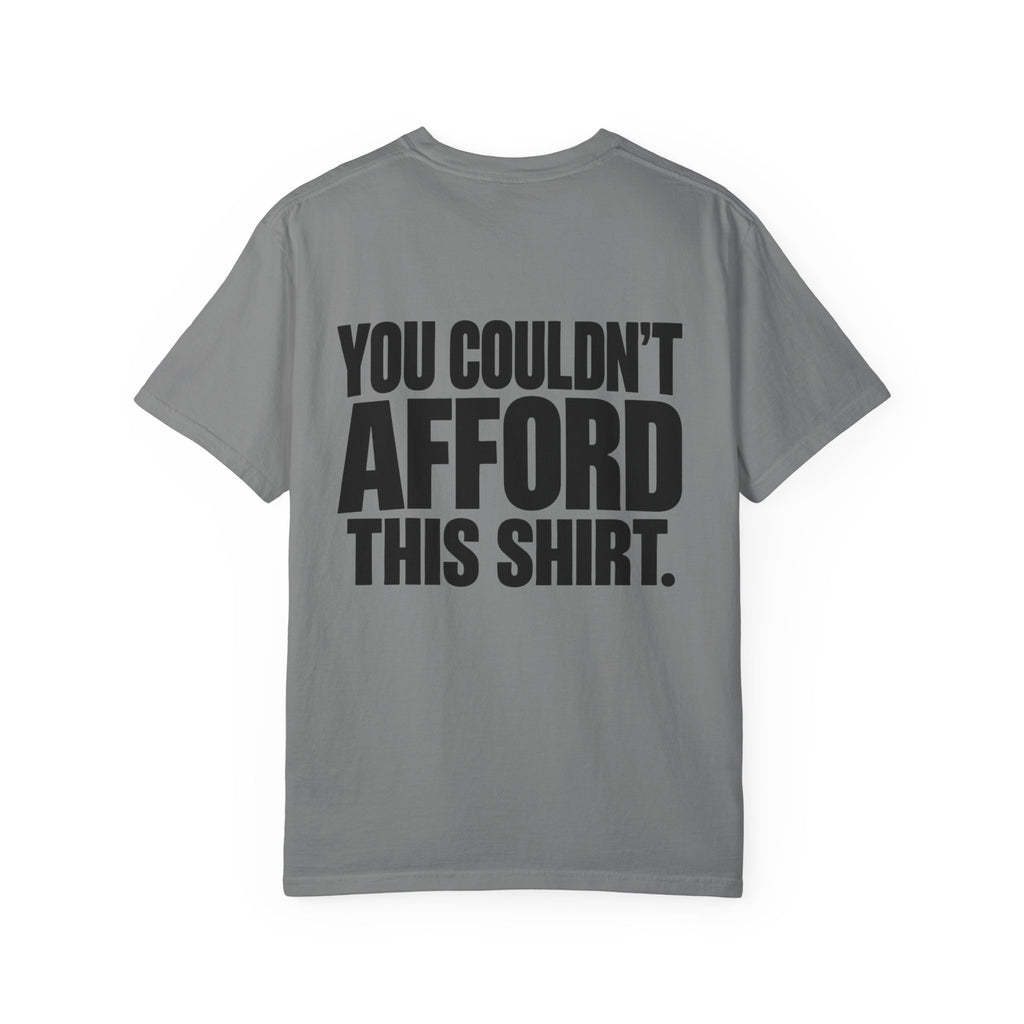 T-Shirt — "You Couldn't Afford This Shirt." Bold Graphic Tee