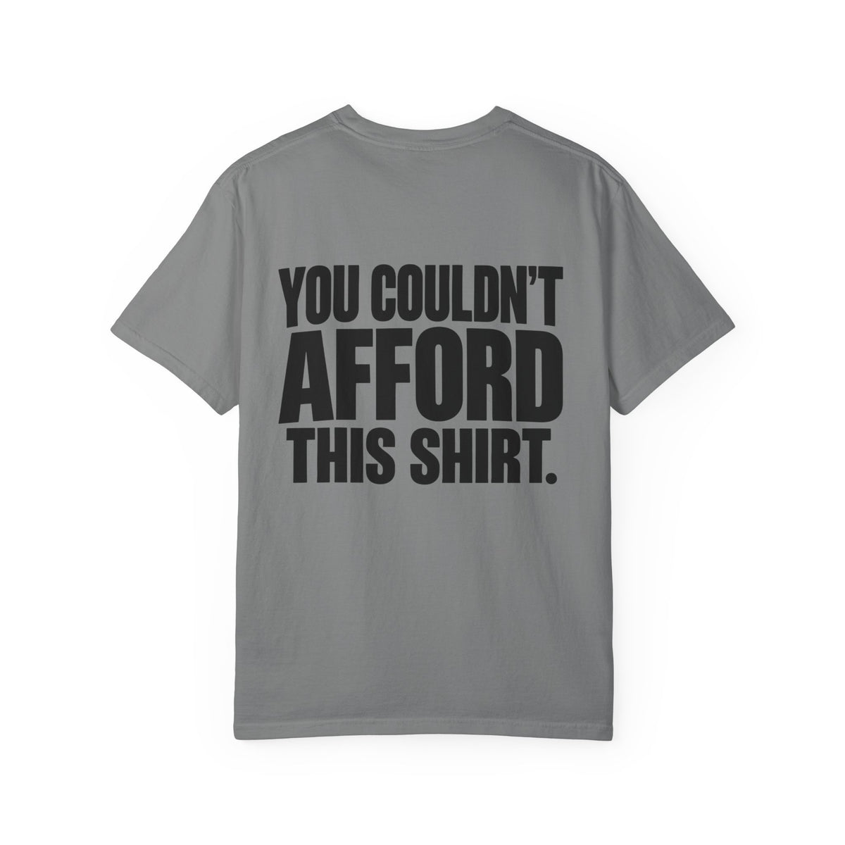 T-Shirt — "You Couldn't Afford This Shirt." Bold Graphic Tee