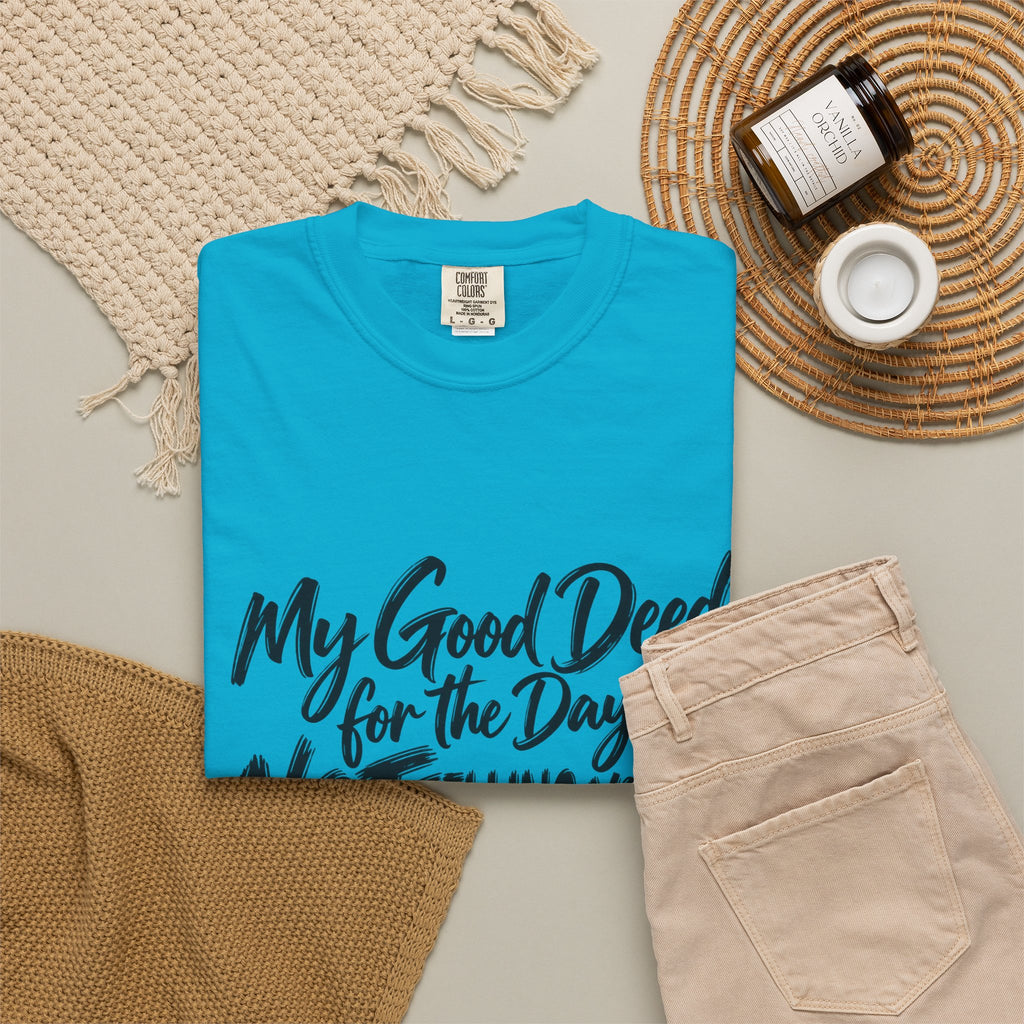 T-Shirt — "My Good Deed for the Day is NOT Telling You to Shut the F*** Up" Graphic Tee