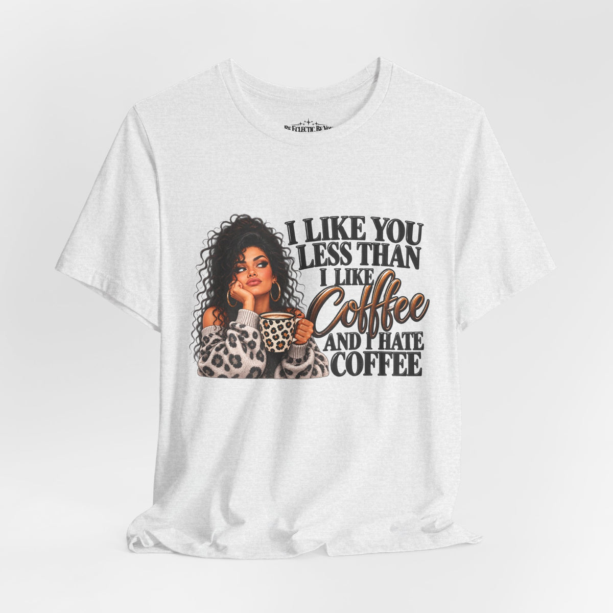 I Like You Less Than Coffee T-Shirt