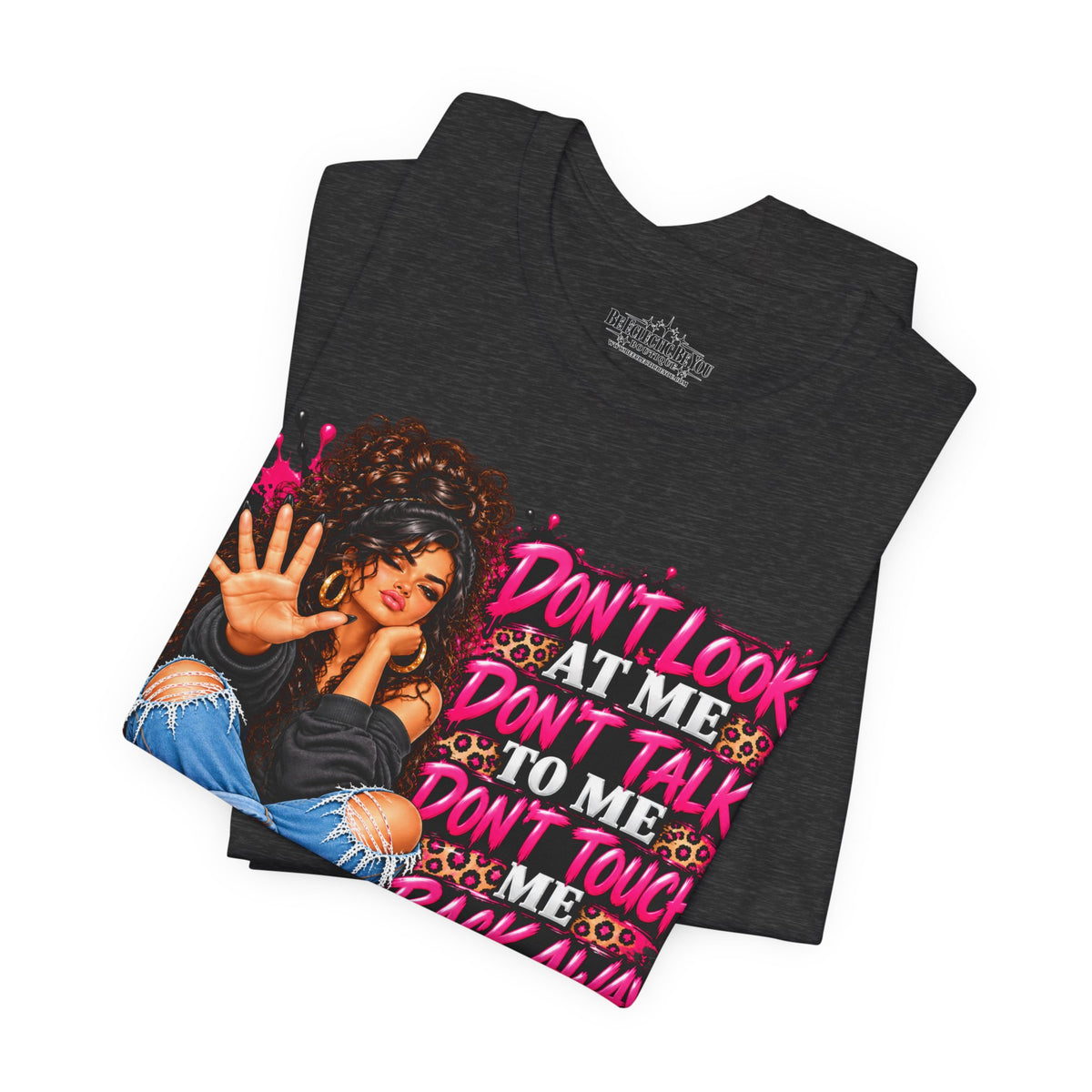 Don’t Look at Me Don’t Talk to Me Graphic T-Shirt