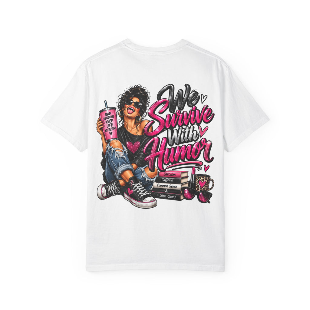 T-Shirt — "We Survive With Humor" Graphic Tee (Empowered, Funny Women Design)