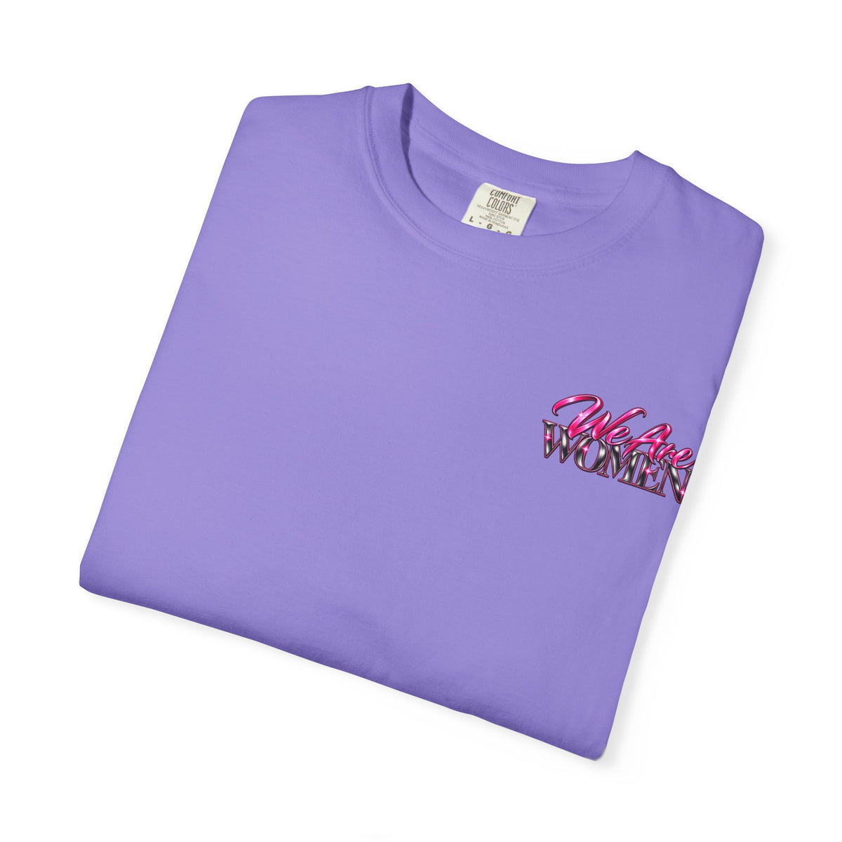 We Are Women Graphic T-Shirt — Feminist Empowerment Tee