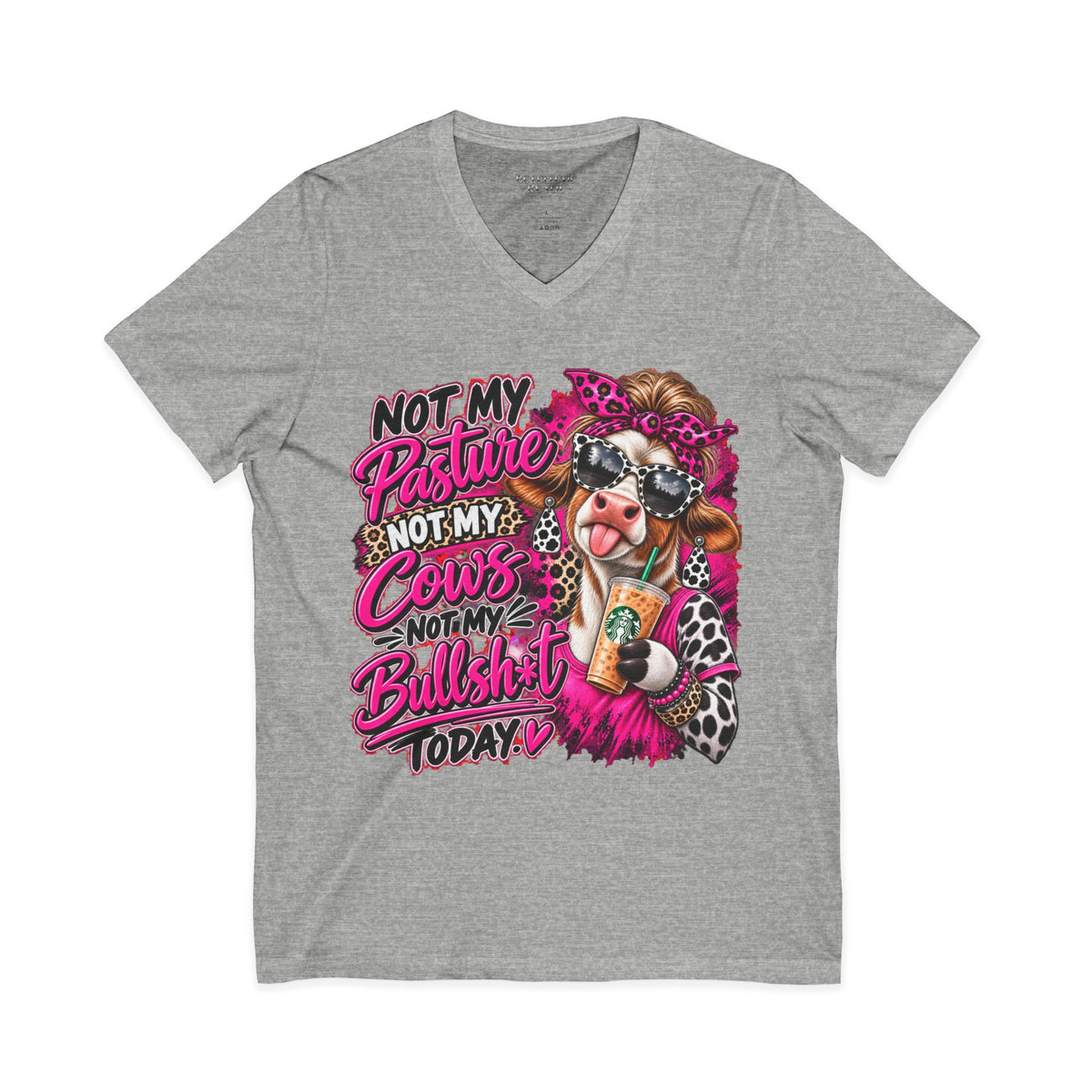 Not My Pasture Not My Cows Not My Bullshit Today V-Neck Tee