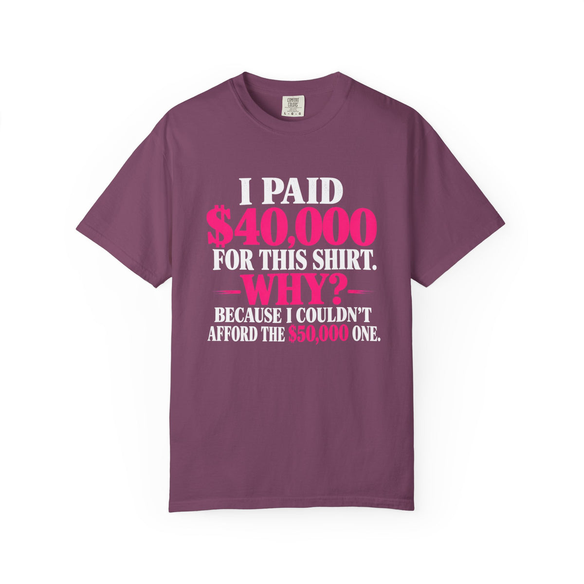 I Paid 40,000 For This Shirt T-Shirt — Funny Luxury Joke Tee