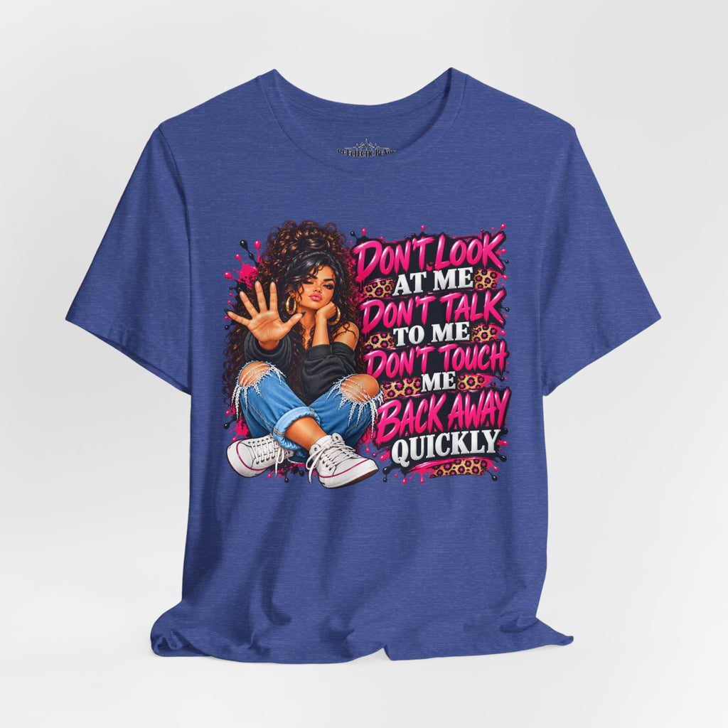 Don’t Look at Me Don’t Talk to Me Graphic T-Shirt