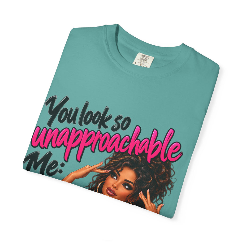 You Look So Unapproachable T-Shirt — Sassy Graphic Tee for Confident Women