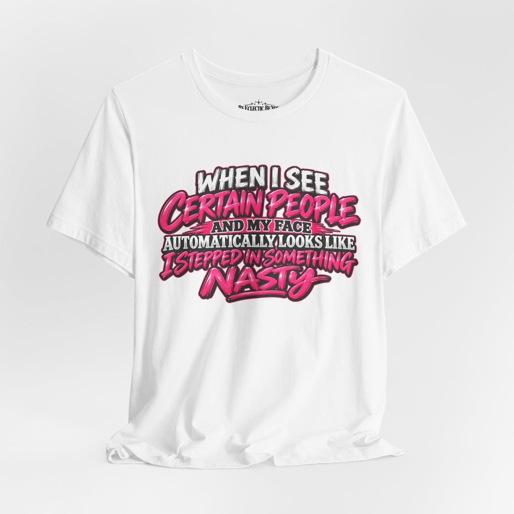 When I See Certain People Sarcastic Quote T-Shirt
