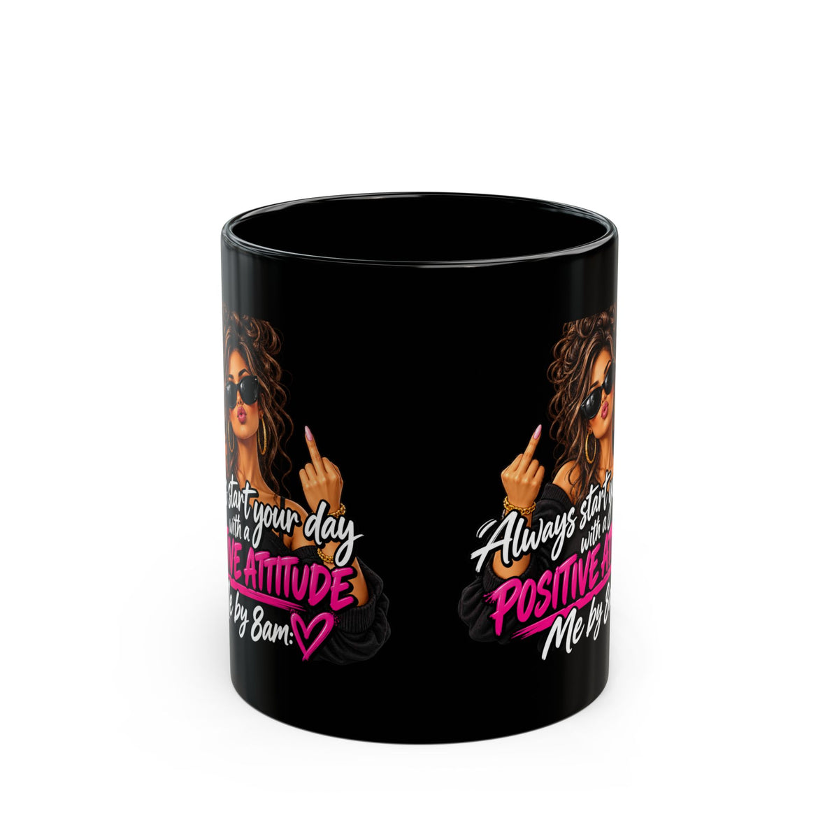 Black Mug — "Always Start Your Day With a Positive Attitude (Me by 8am)"