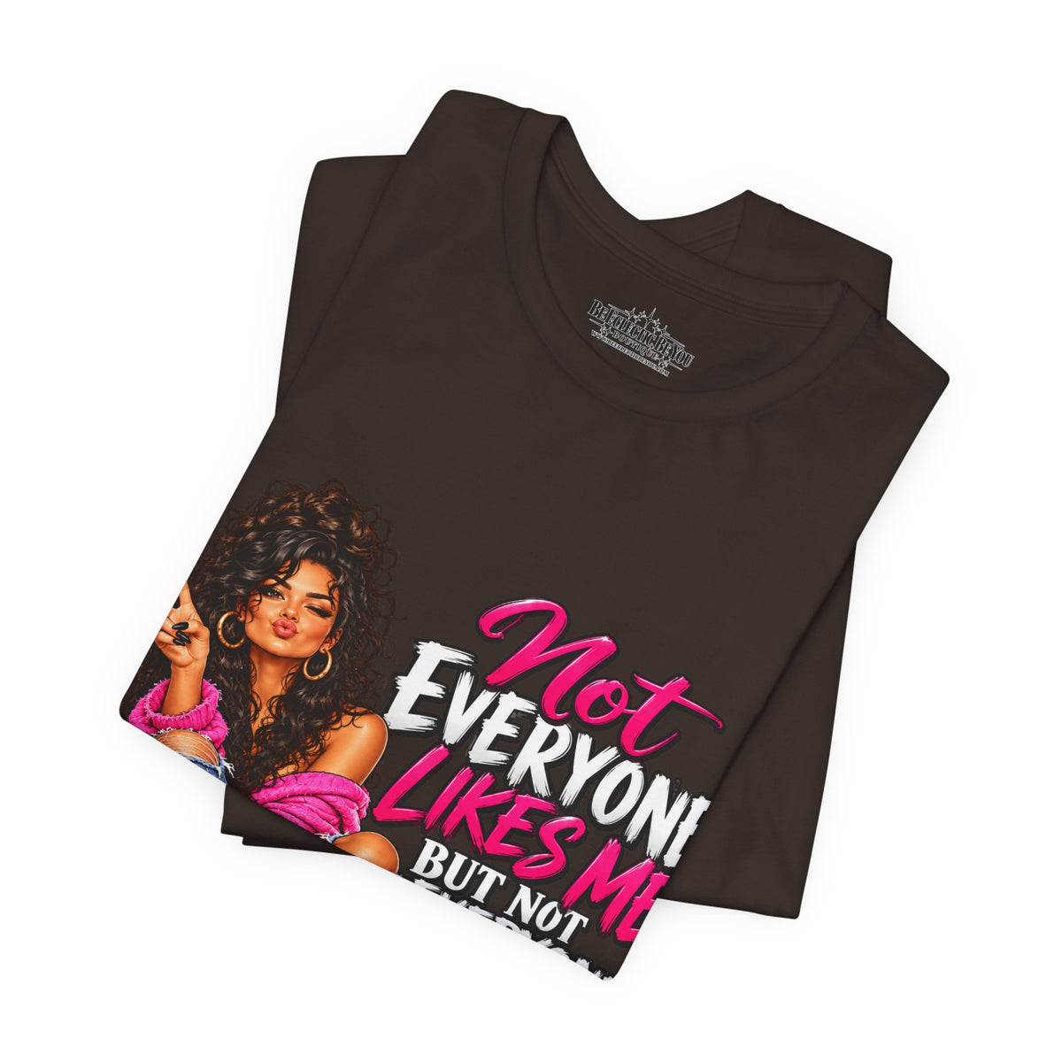 Not Everyone Likes Me But Everyone Has Good Taste Graphic Tee