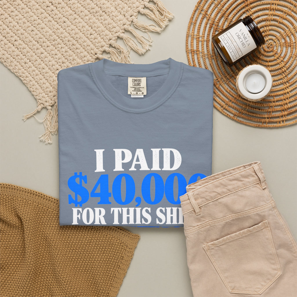 I Paid 40,000 For This Shirt T-Shirt — Funny Statement Graphic Tee