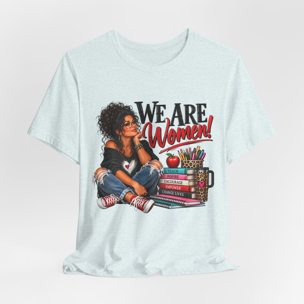 We Are Women Inspirational Women's Empowerment T-Shirt