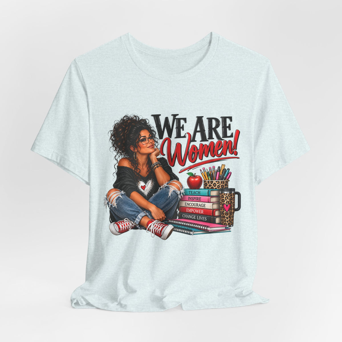 We Are Women Inspirational Women's Empowerment T-Shirt
