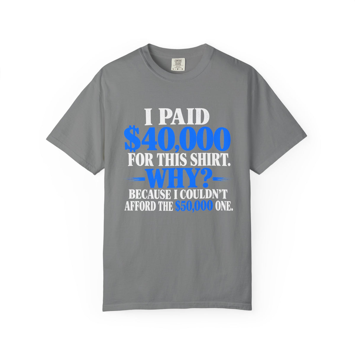 I Paid 40,000 For This Shirt T-Shirt — Funny Statement Graphic Tee