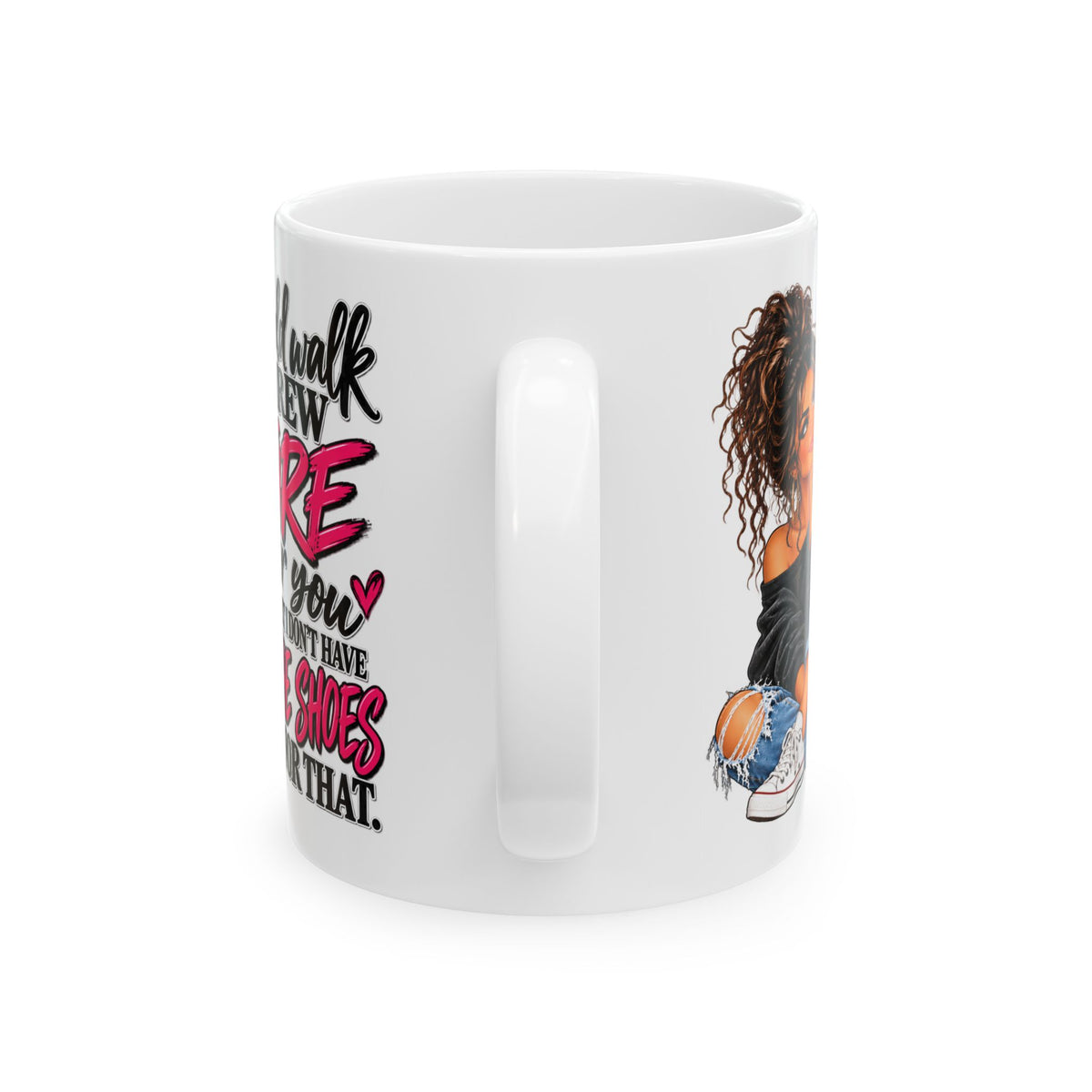 Ceramic Mug — "I'd Walk Through Fire For You But I Don’t Have The Shoes For That" Cute Girly Illustration, Gift Mug (11oz/15oz)