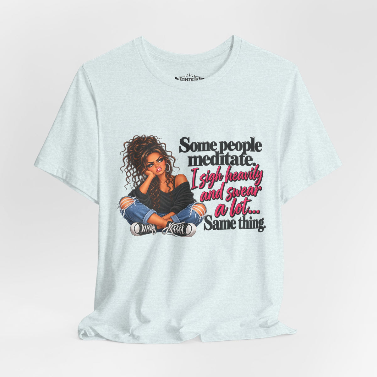 Some People Meditate, I Lift Loudly and Swear a Lot Graphic Tee