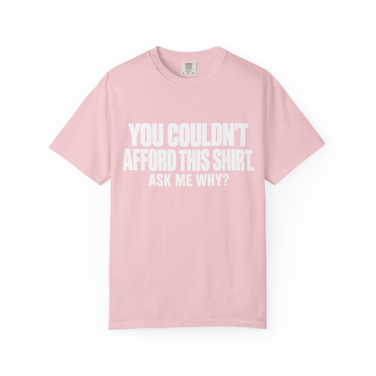 You Couldn't Afford This Shirt T-Shirt — Funny Statement Tee