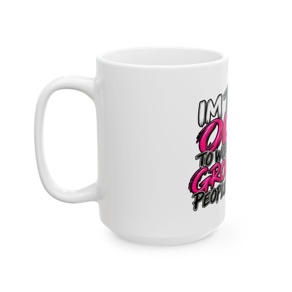 Funny Middle-Aged Mug – "I'm Too Old to Worry About Grown-Ass People’s Feelings" Ceramic Coffee Cup