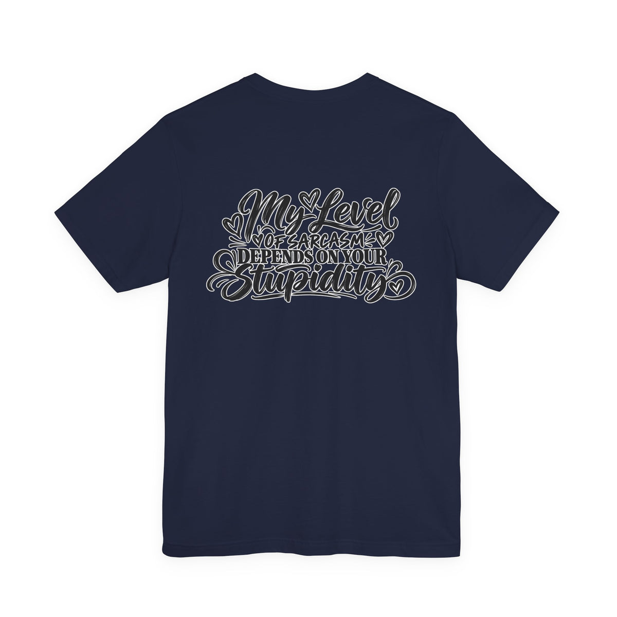 My Level of Sarcasm Depends on Your Stupidity T-Shirt