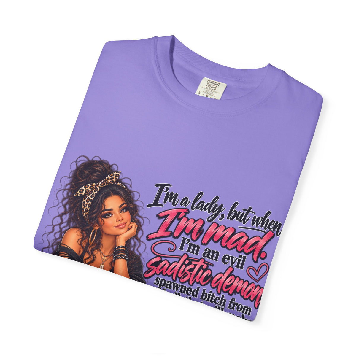 Sassy Lady Graphic T-Shirt — "I'm a lady, but when I'm mad..."