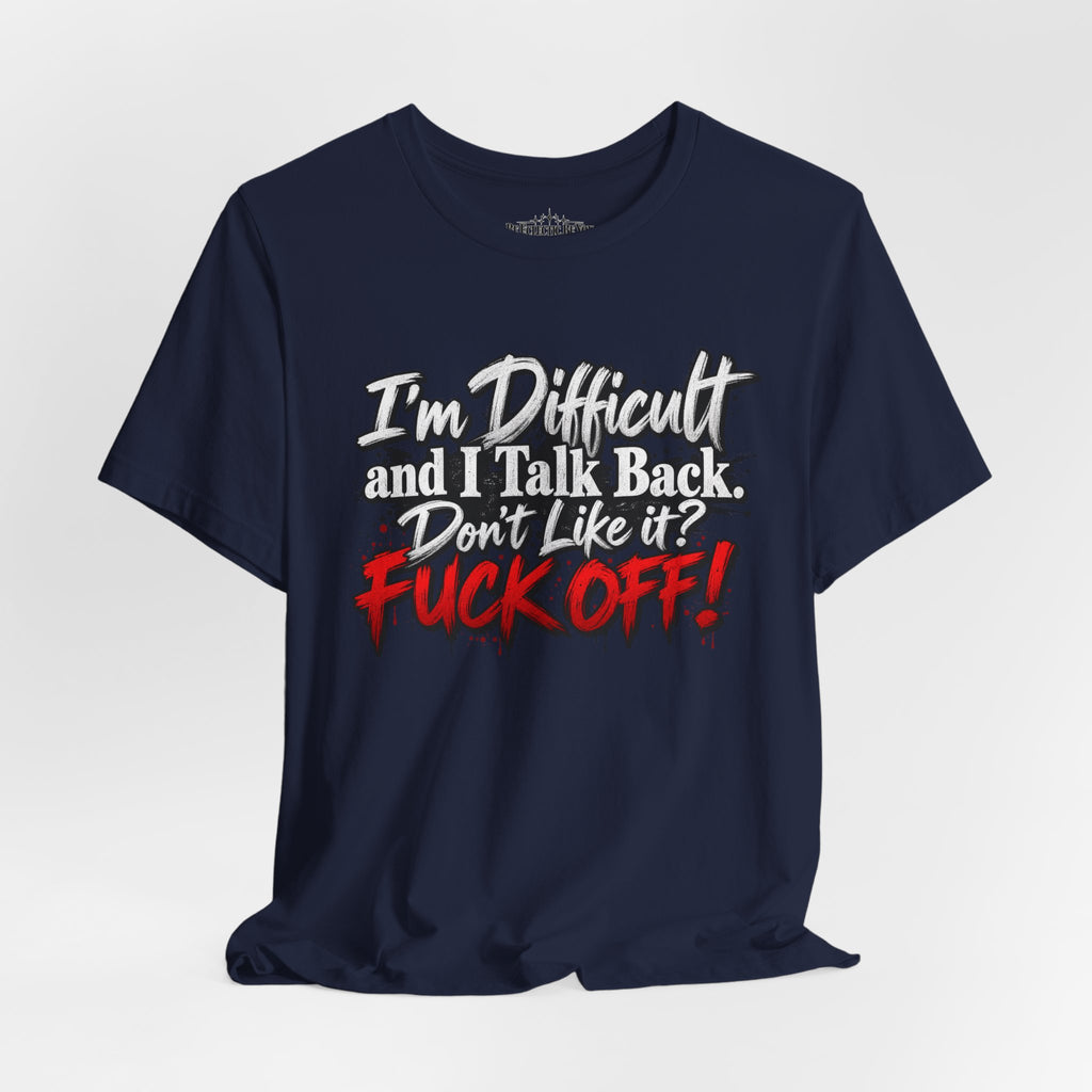I'm Difficult and I Talk Back Funny Sarcastic Graphic T-Shirt