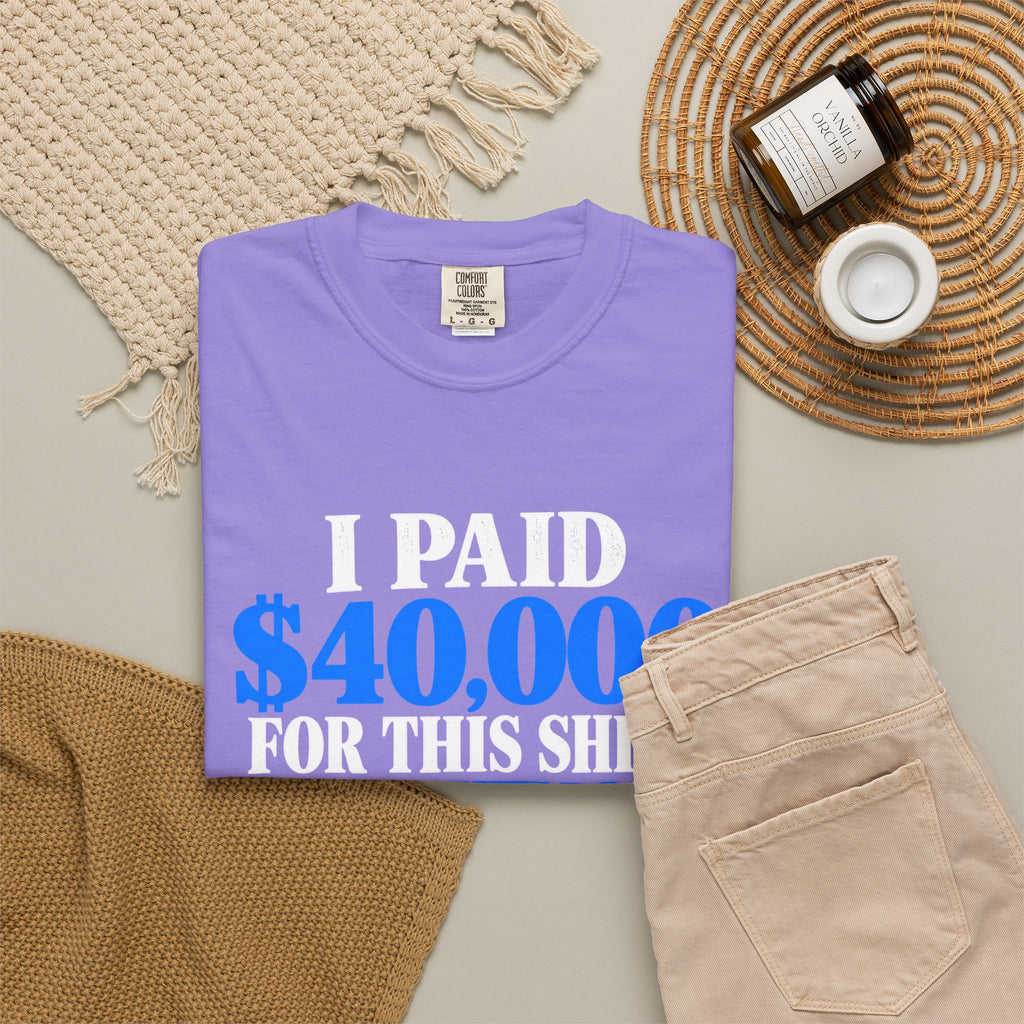 I Paid 40,000 For This Shirt T-Shirt — Funny Statement Graphic Tee
