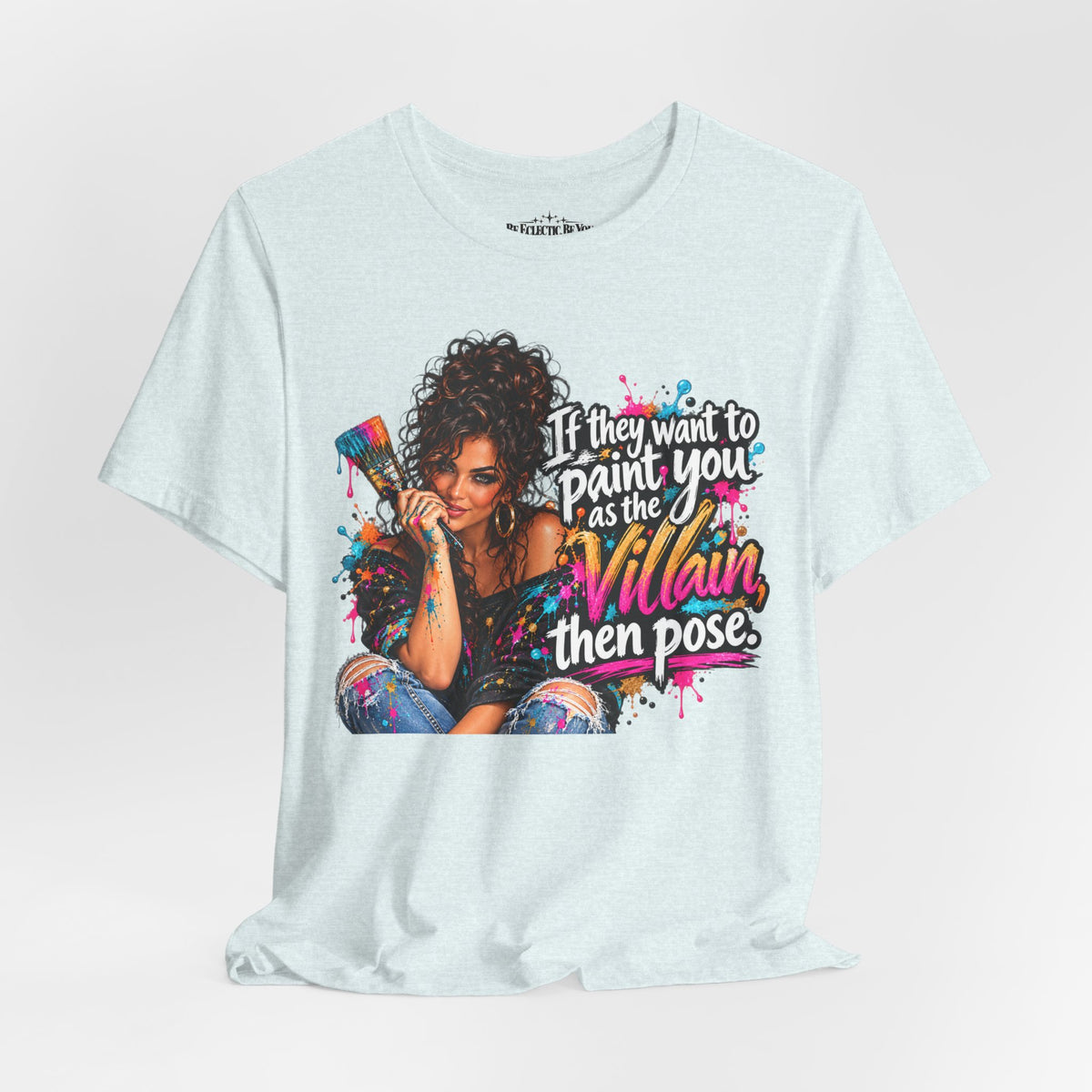 “If They Want to Paint You Villain, Then Pose” Artistic Quote T-Shirt
